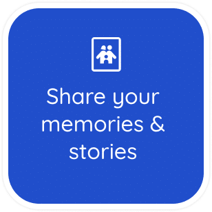 share your memories and stories