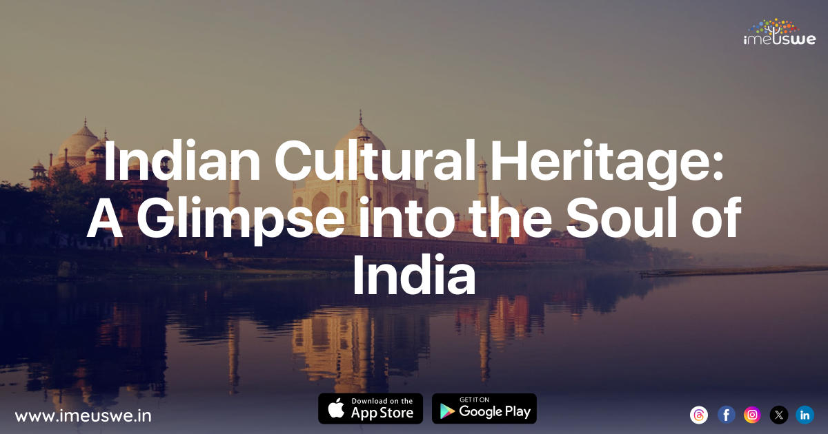 Indian Cultural Heritage: A Glimpse Into The Soul Of India